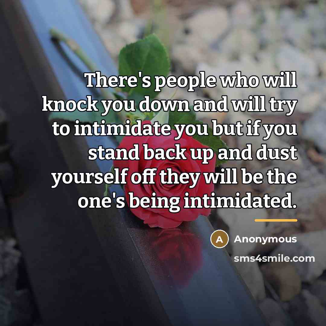 “There's people who will knock you down and will try…” quote by Anonymous