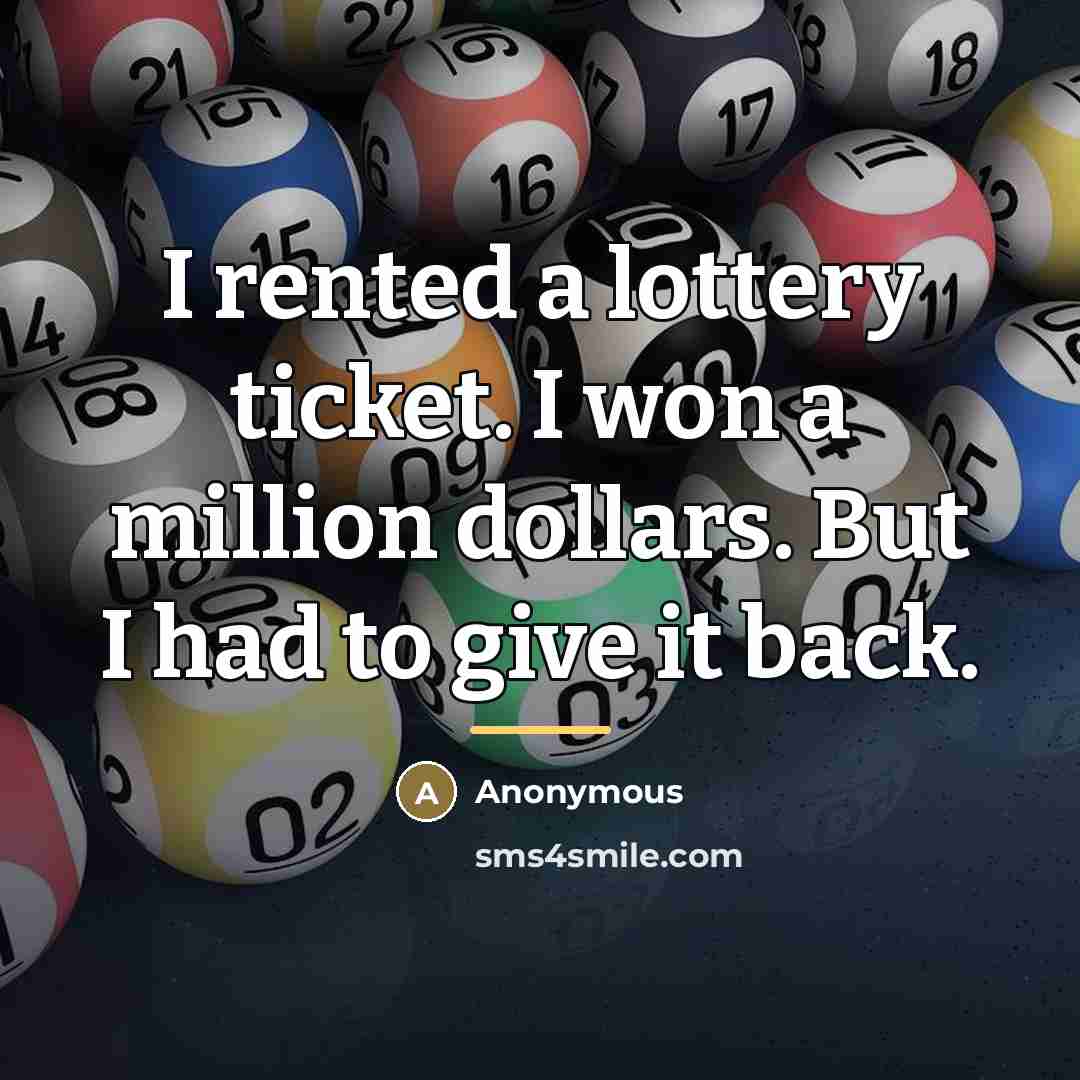 “I rented a lottery ticket. I won a million dollars.…” quote by Anonymous
