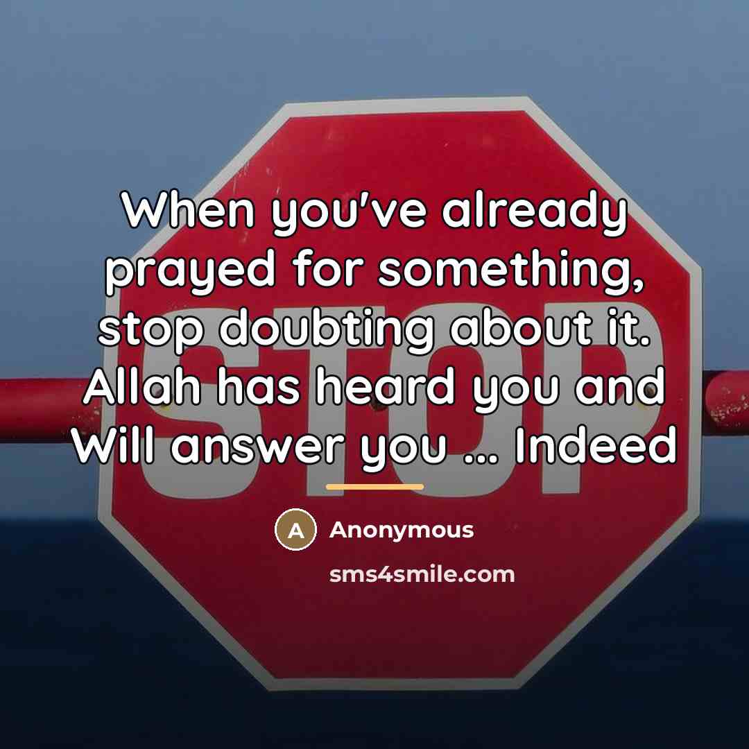 “When you've already prayed for something, stop doubting about it.…” quote by Anonymous