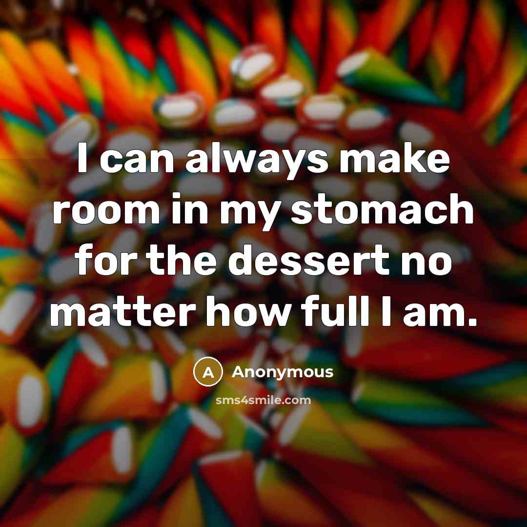 “I can always make room in my stomach for the…” quote by Anonymous