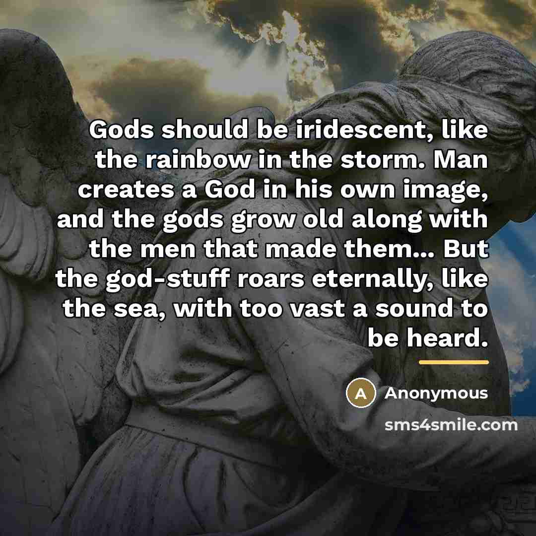 “Gods should be iridescent, like the rainbow in the storm.…” quote by Anonymous