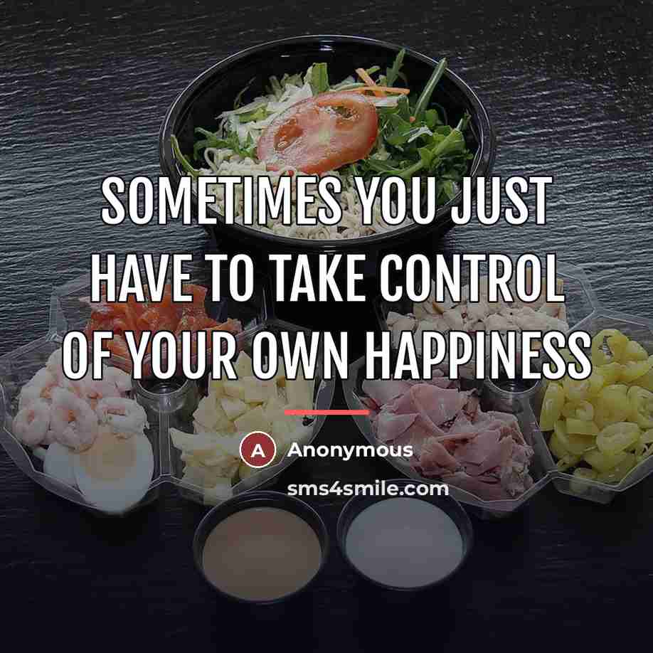 “Sometimes you just have to take control of your own…” quote by Anonymous