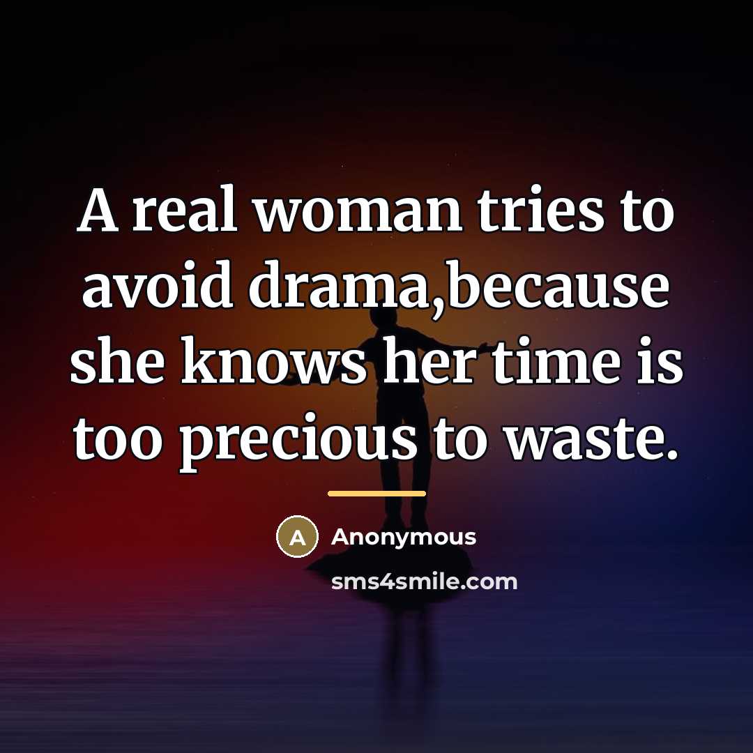 “A real woman tries to avoid drama,because she knows her…” quote by Anonymous