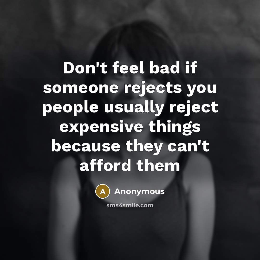 “Don't feel bad if someone rejects you people usually reject…” quote by Anonymous
