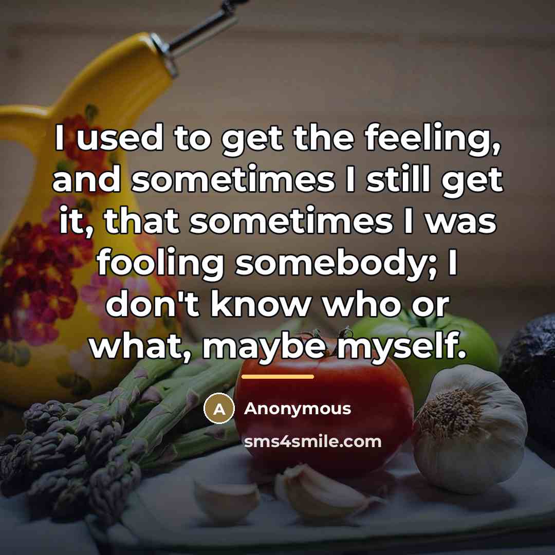“I used to get the feeling, and sometimes I still…” quote by Anonymous