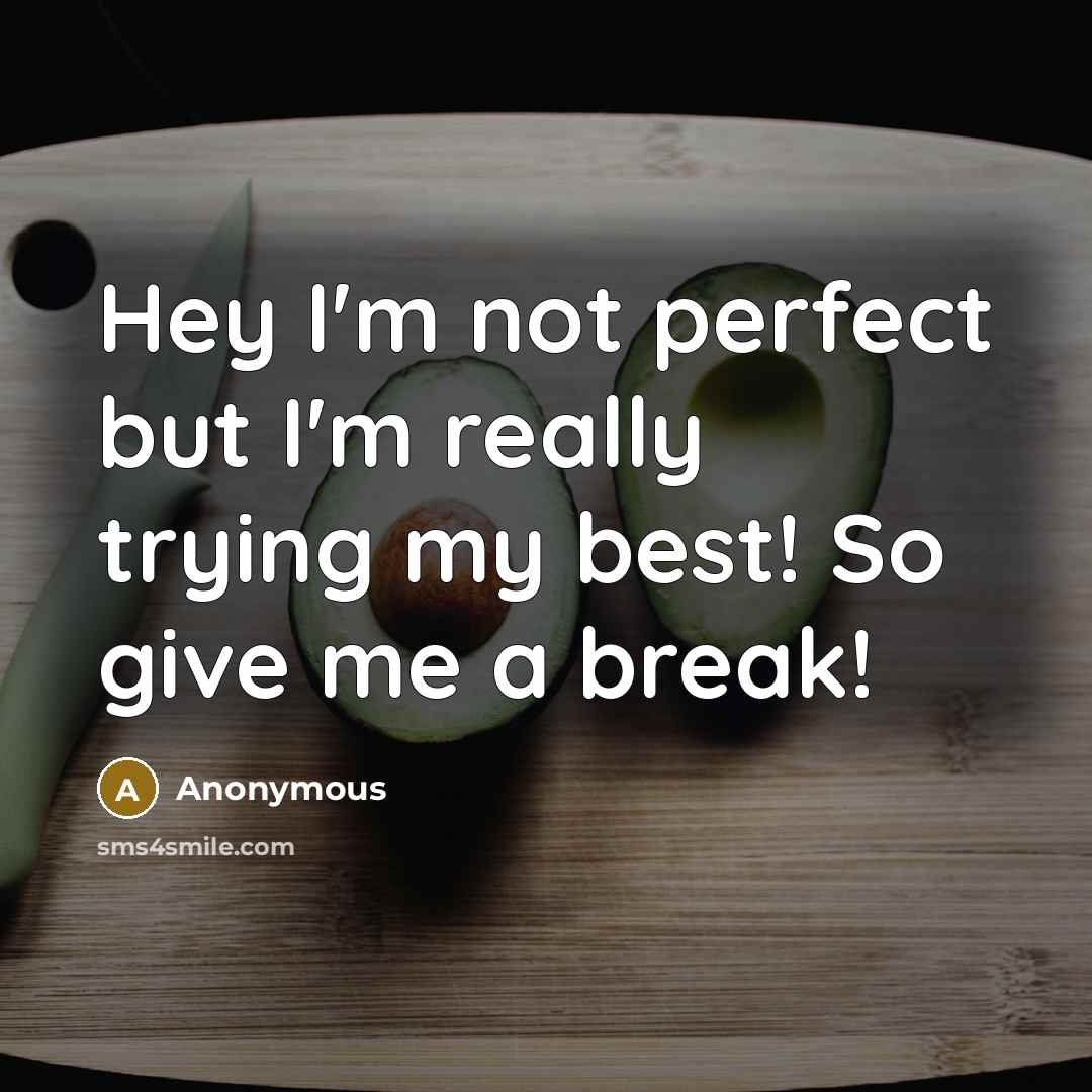 “Hey I'm not perfect but I'm really trying my best!…” quote by Anonymous
