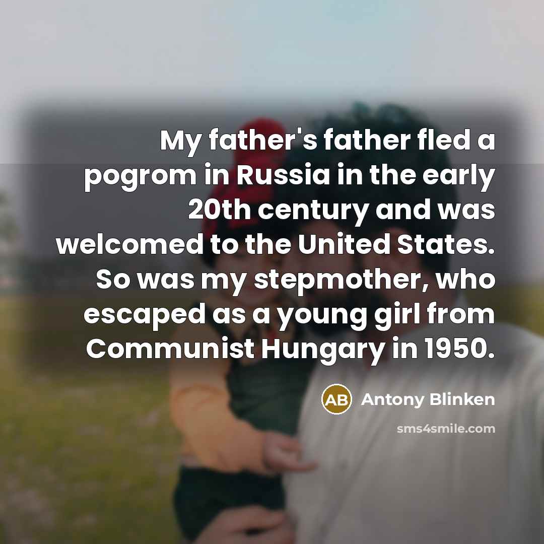 “My father's father fled a pogrom in Russia in the…” quote by Antony Blinken