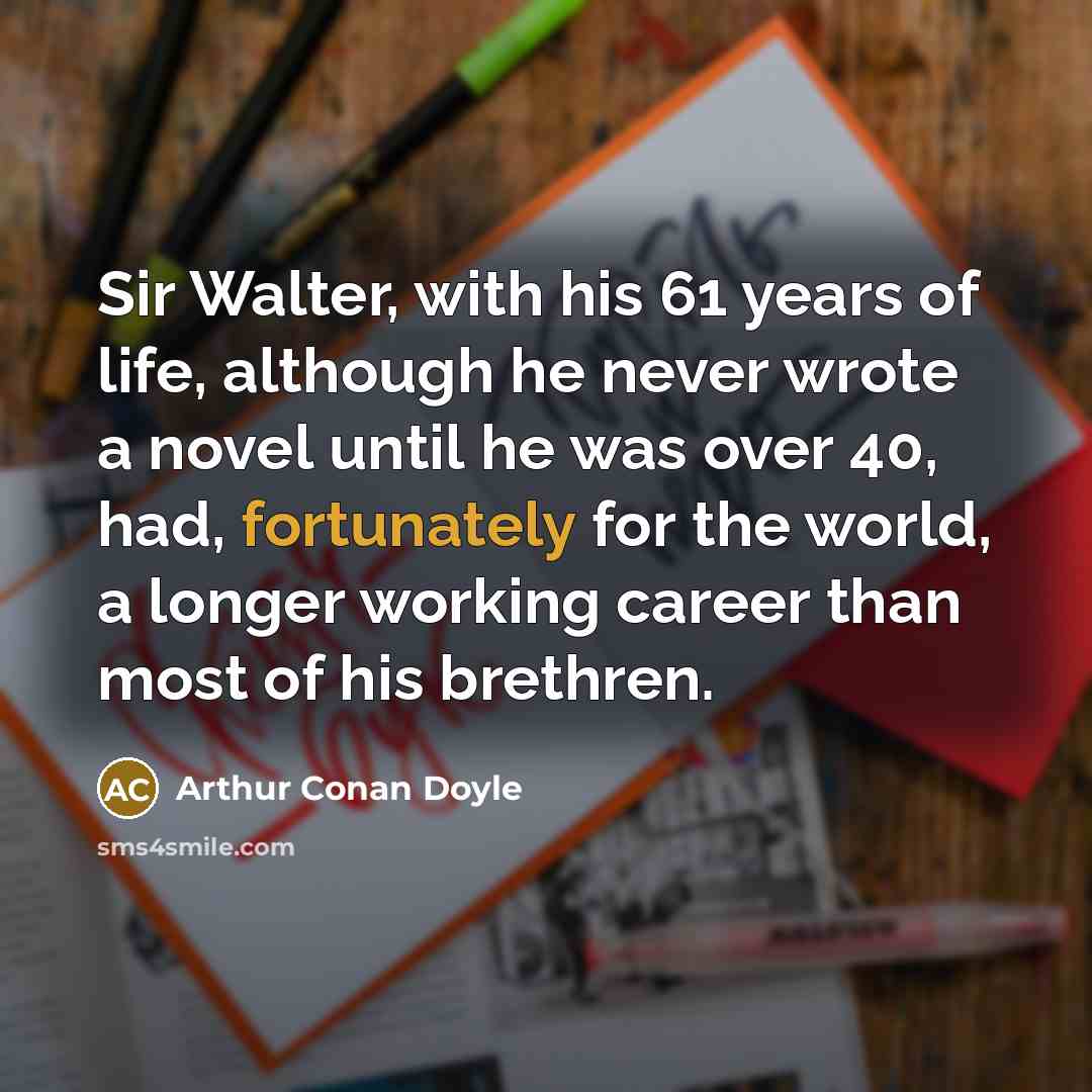 “Sir Walter, with his 61 years of life, although he…” quote by Arthur Conan Doyle