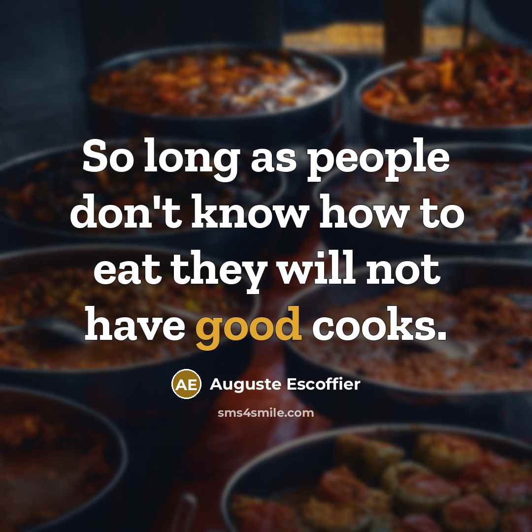 “So long as people don't know how to eat they…” quote by Auguste Escoffier