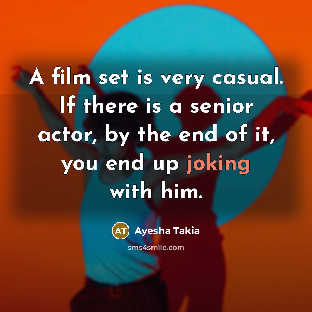 “A film set is very casual. If there is a…” quote by Ayesha Takia