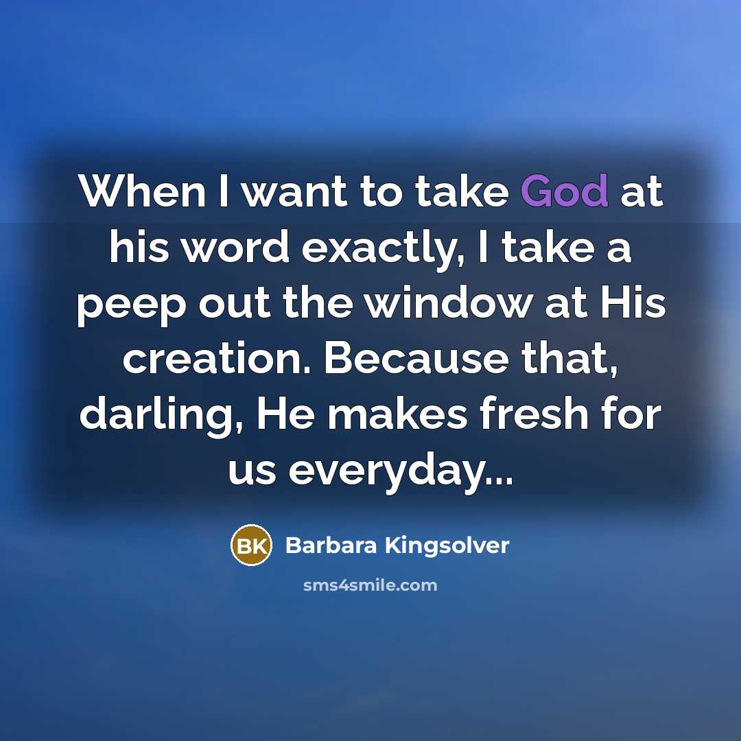 “When I want to take God at his word exactly,…” quote by Barbara Kingsolver