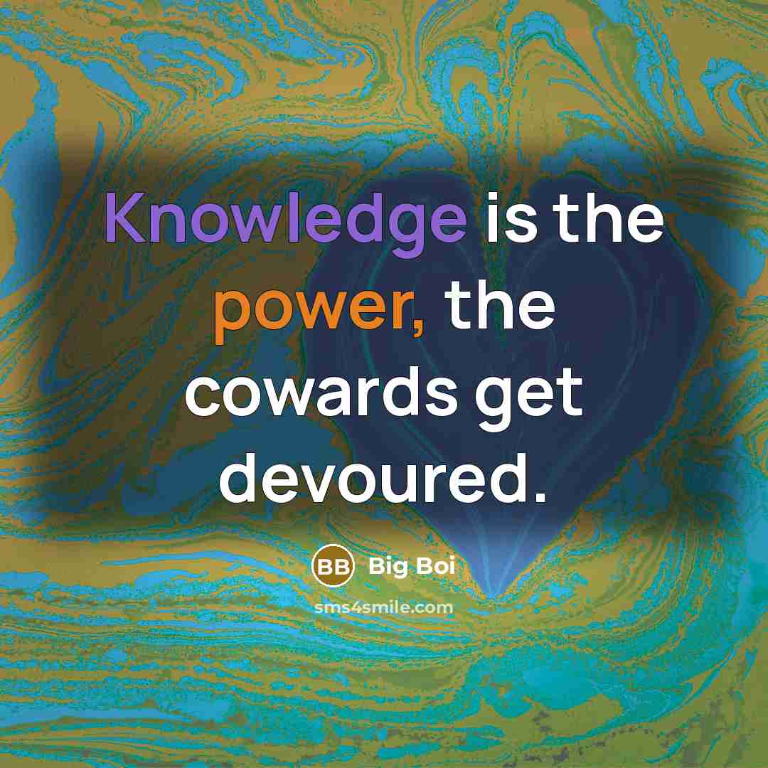 “Knowledge is the power, the cowards get devoured.…” quote by Big Boi