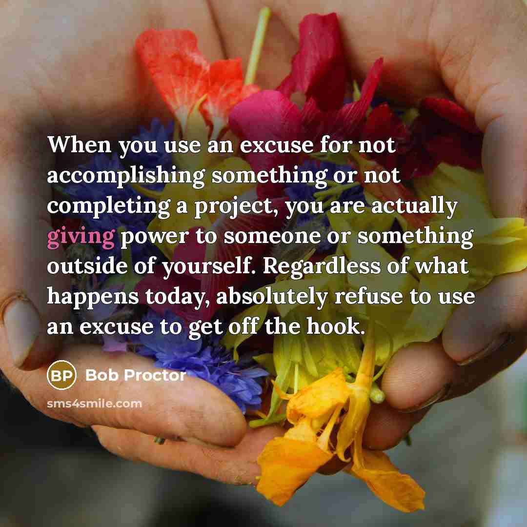 “When you use an excuse for not accomplishing something or…” quote by Bob Proctor