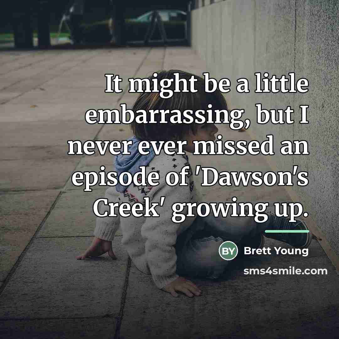 “It might be a little embarrassing, but I never ever…” quote by Brett Young