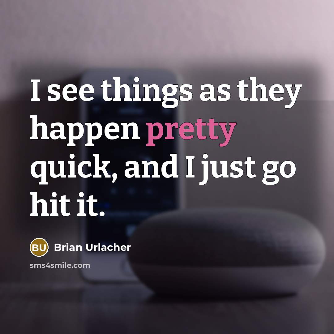 “I see things as they happen pretty quick, and I…” quote by Brian Urlacher