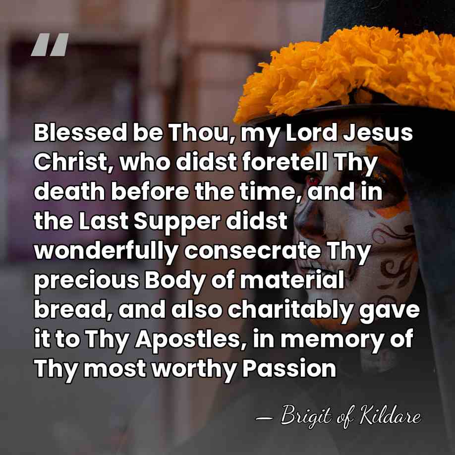 Blessed be Thou, my Lord Jesus Christ, who didst foretell Thy death&hellip; - Brigit of Kildare