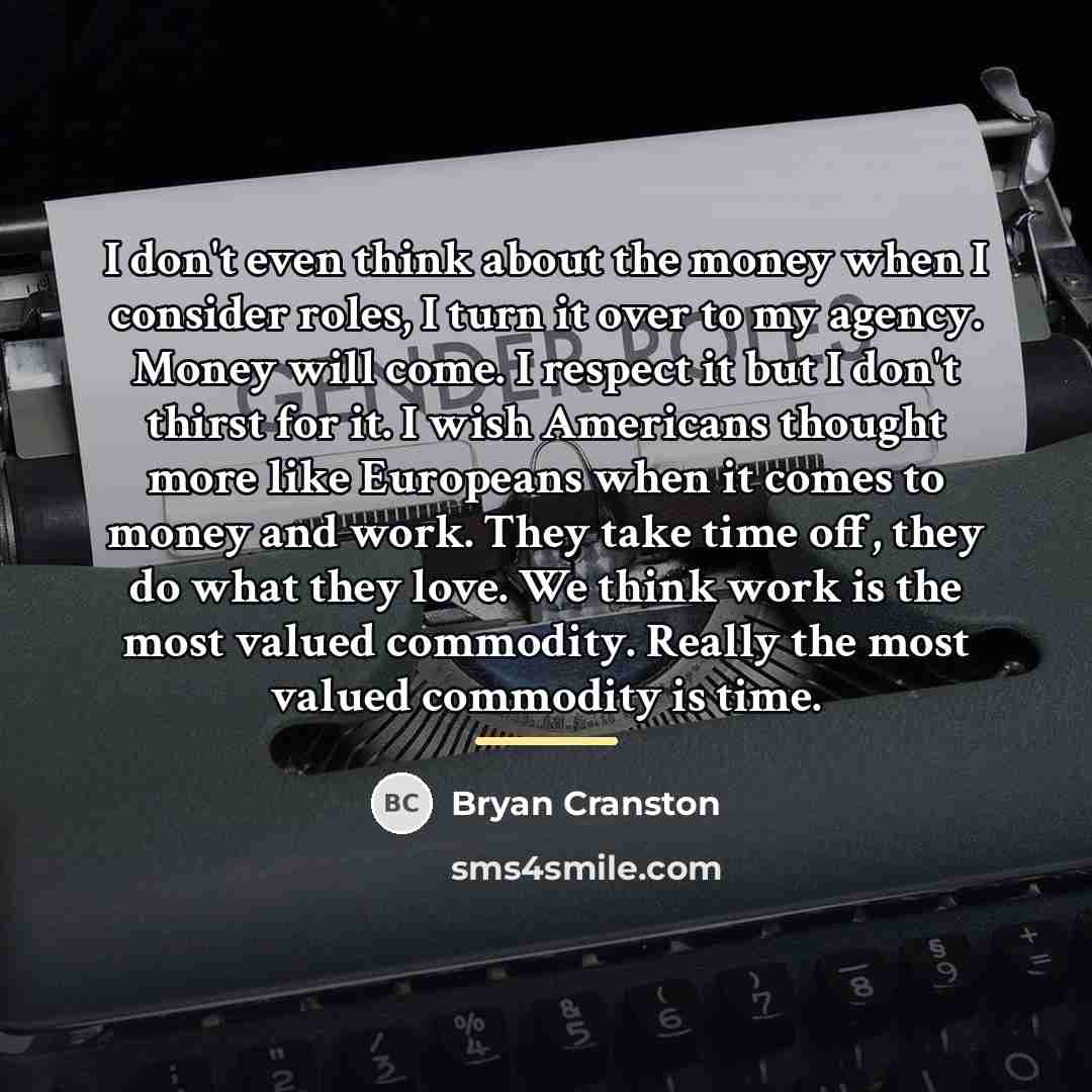 “I don't even think about the money when I consider…” quote by Bryan Cranston