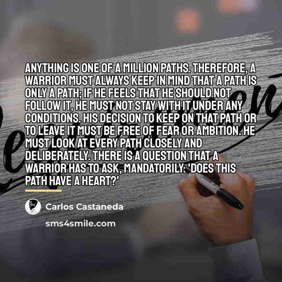 “Anything is one of a million paths. Therefore, a warrior…” quote by Carlos Castaneda