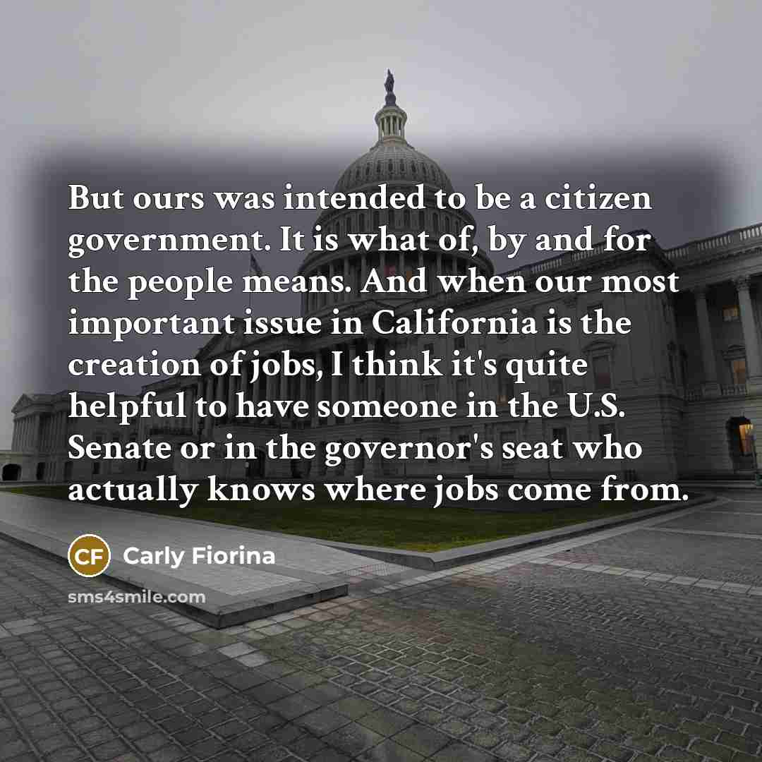 “But ours was intended to be a citizen government. It…” quote by Carly Fiorina