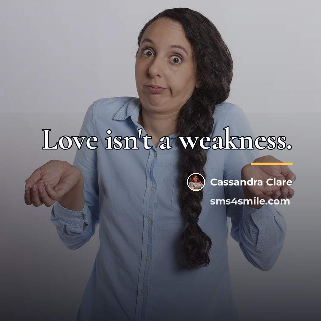 “Love isn't a weakness.…” quote by Cassandra Clare