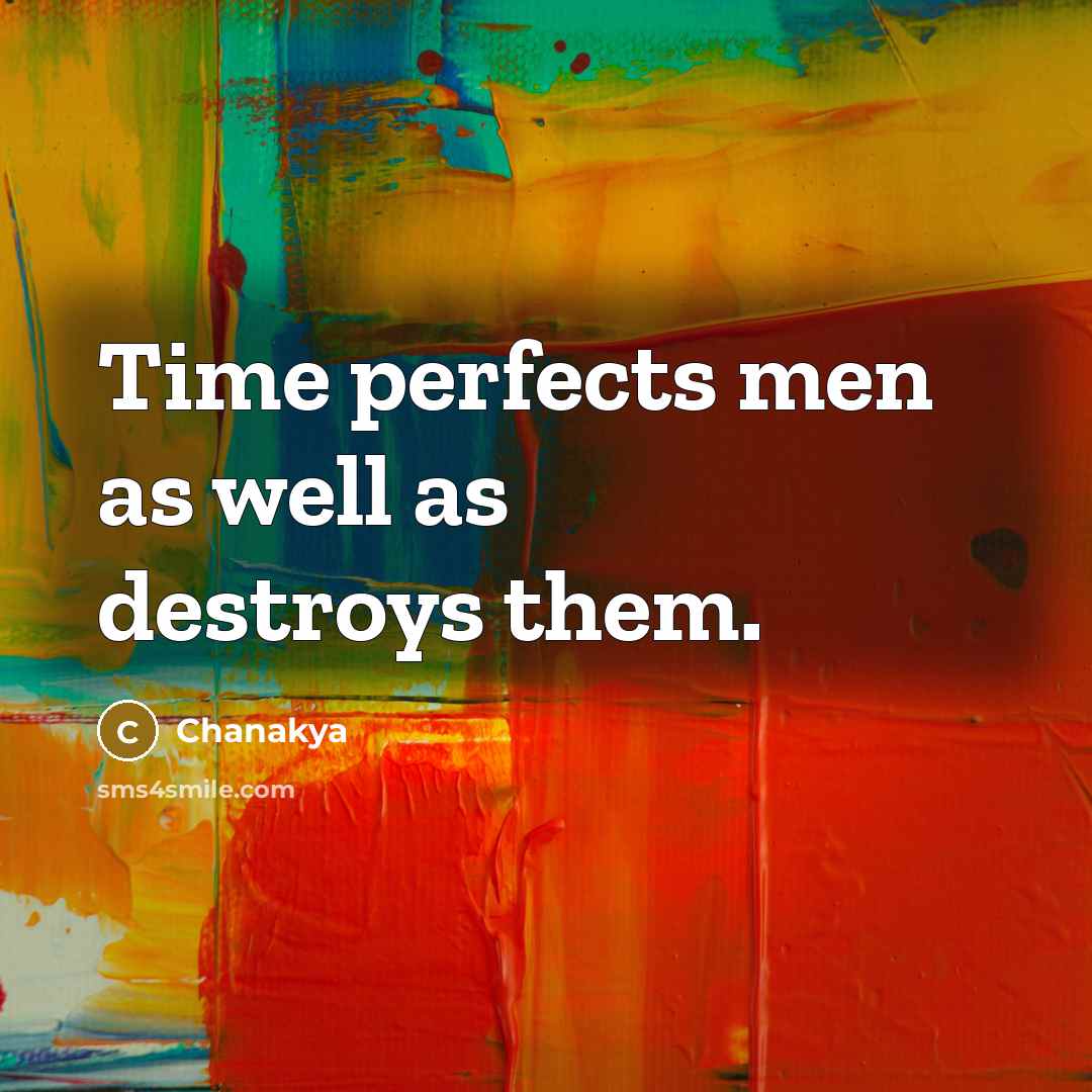 “Time perfects men as well as destroys them.…” quote by Chanakya