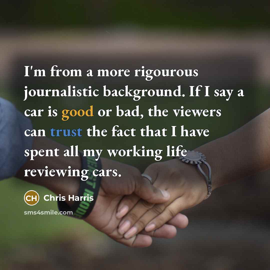 “I'm from a more rigourous journalistic background. If I say…” quote by Chris Harris