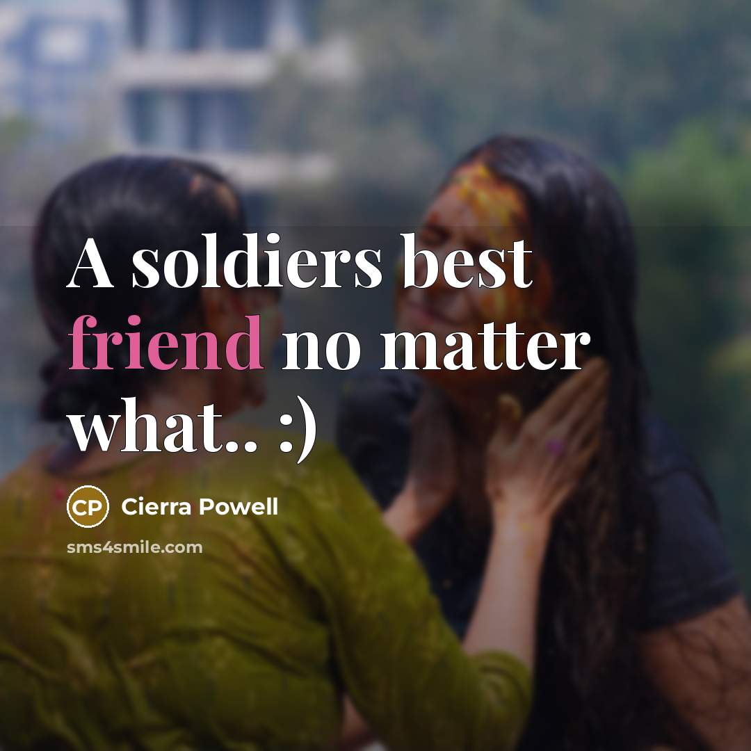 “A soldiers best friend no matter what.. :)…” quote by Cierra Powell