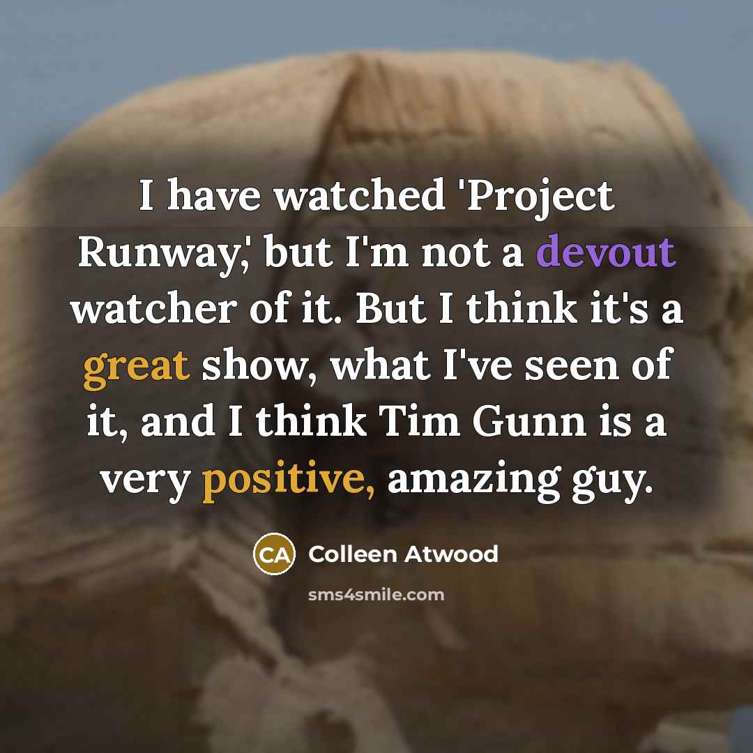 “I have watched 'Project Runway,' but I'm not a devout…” quote by Colleen Atwood