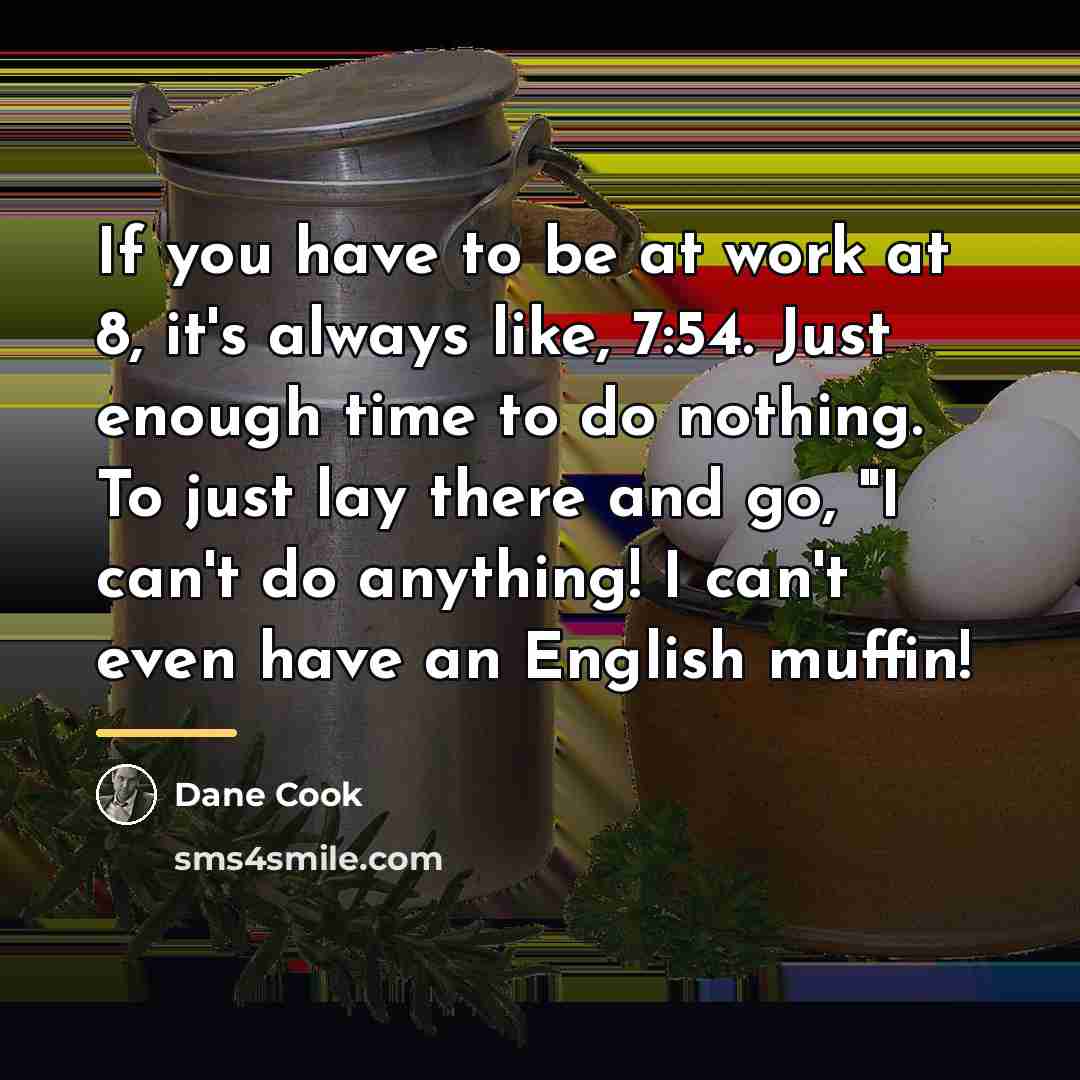 “If you have to be at work at 8, it's…” quote by Dane Cook