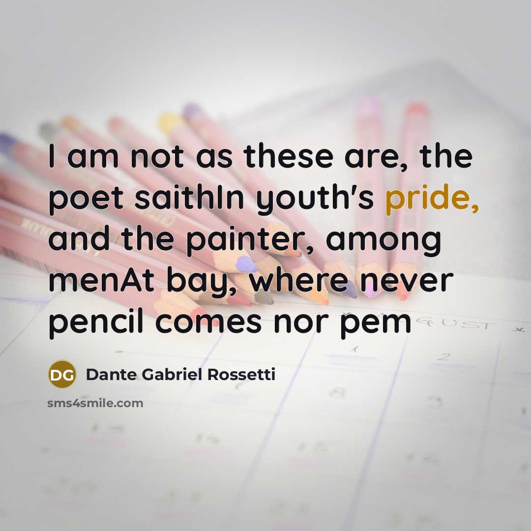 “I am not as these are, the poet saithIn youth's…” quote by Dante Gabriel Rossetti