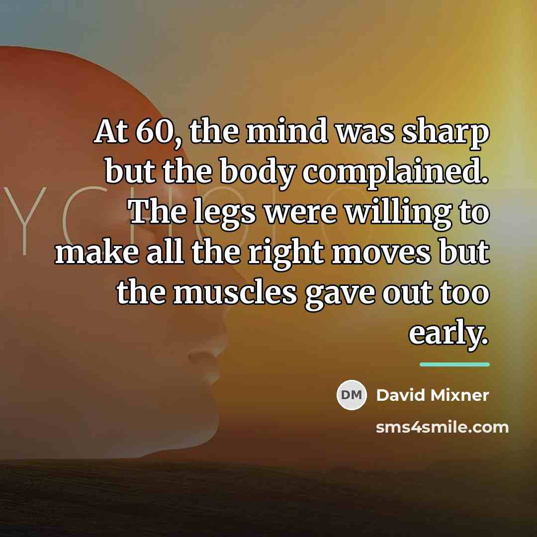 “At 60, the mind was sharp but the body complained.…” quote by David Mixner