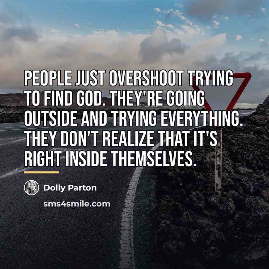 “People just overshoot trying to find God. They're going outside…” quote by Dolly Parton