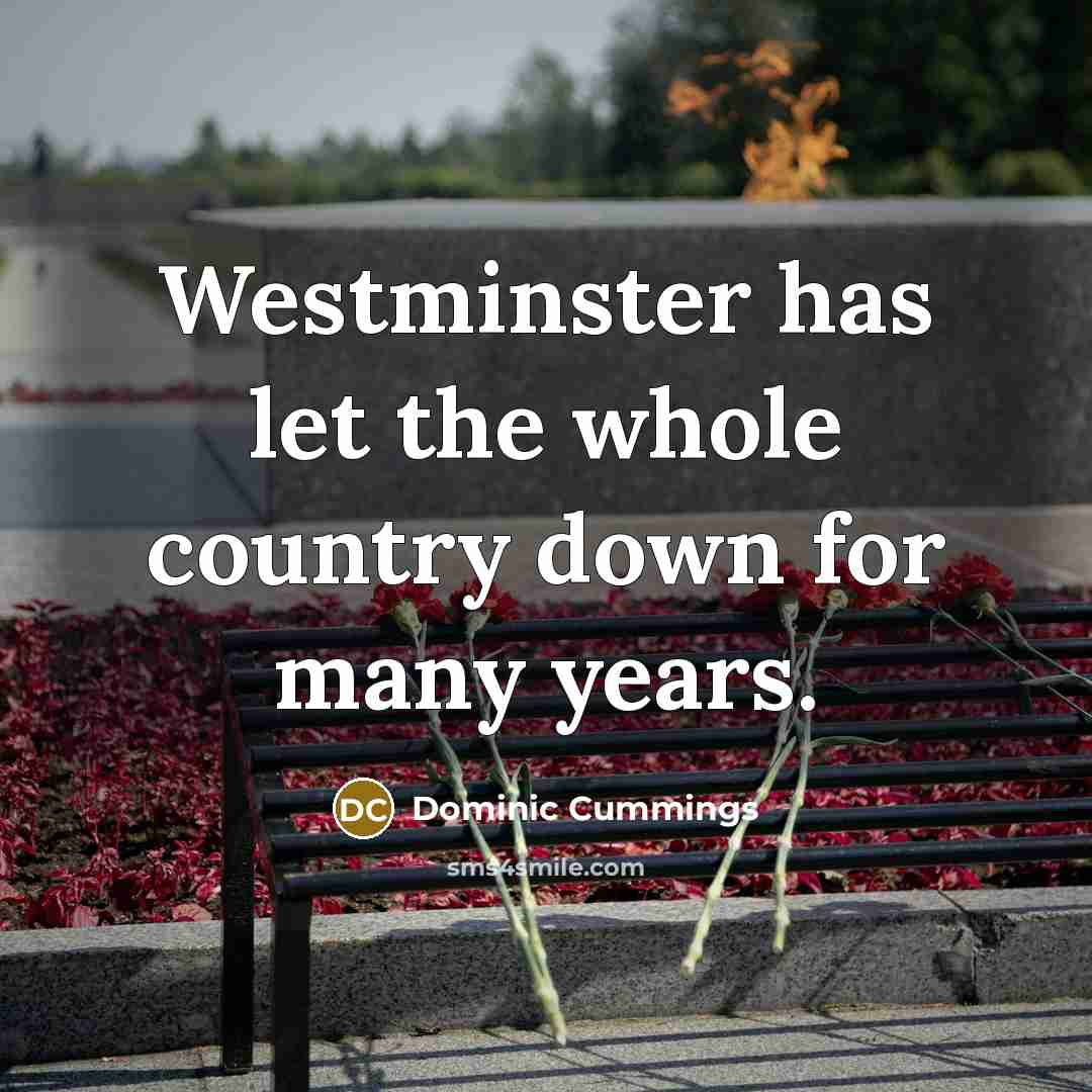 “Westminster has let the whole country down for many years.…” quote by Dominic Cummings