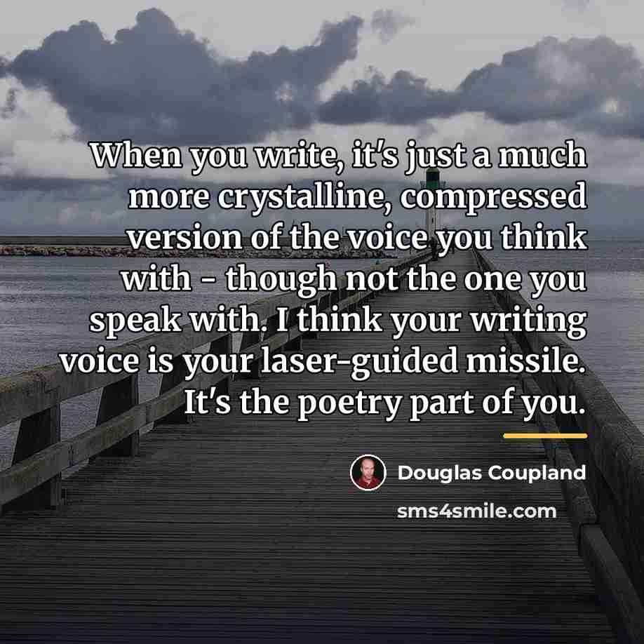 “When you write, it's just a much more crystalline, compressed…” quote by Douglas Coupland