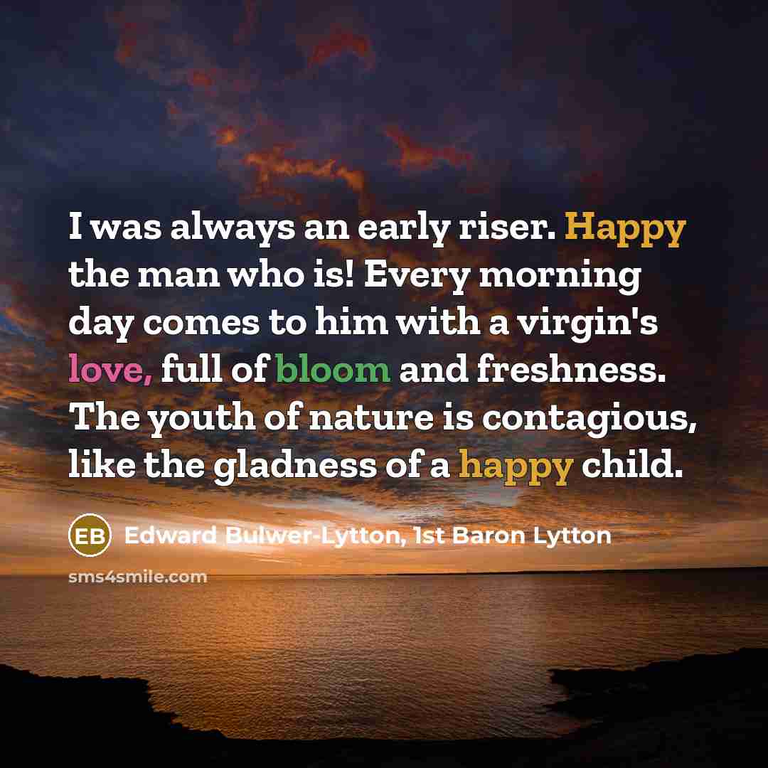 “I was always an early riser. Happy the man who…” quote by Edward Bulwer-Lytton, 1st Baron Lytton