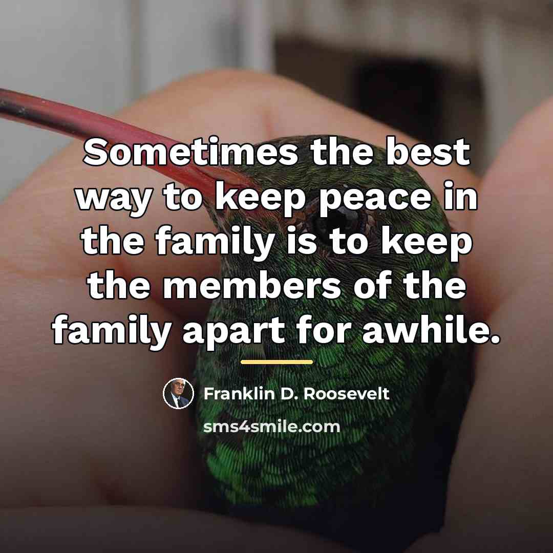 “Sometimes the best way to keep peace in the family…” quote by Franklin D. Roosevelt