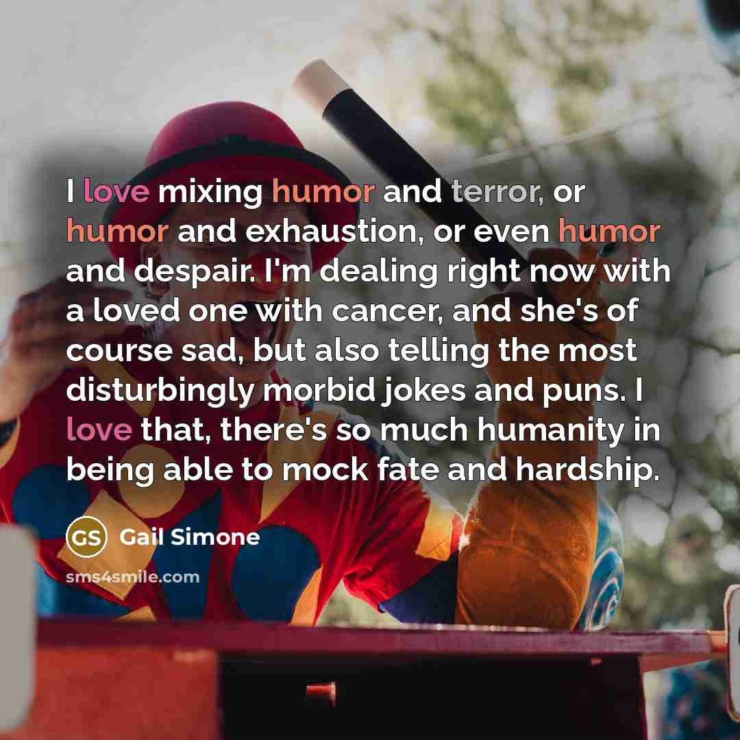 “I love mixing humor and terror, or humor and exhaustion,…” quote by Gail Simone