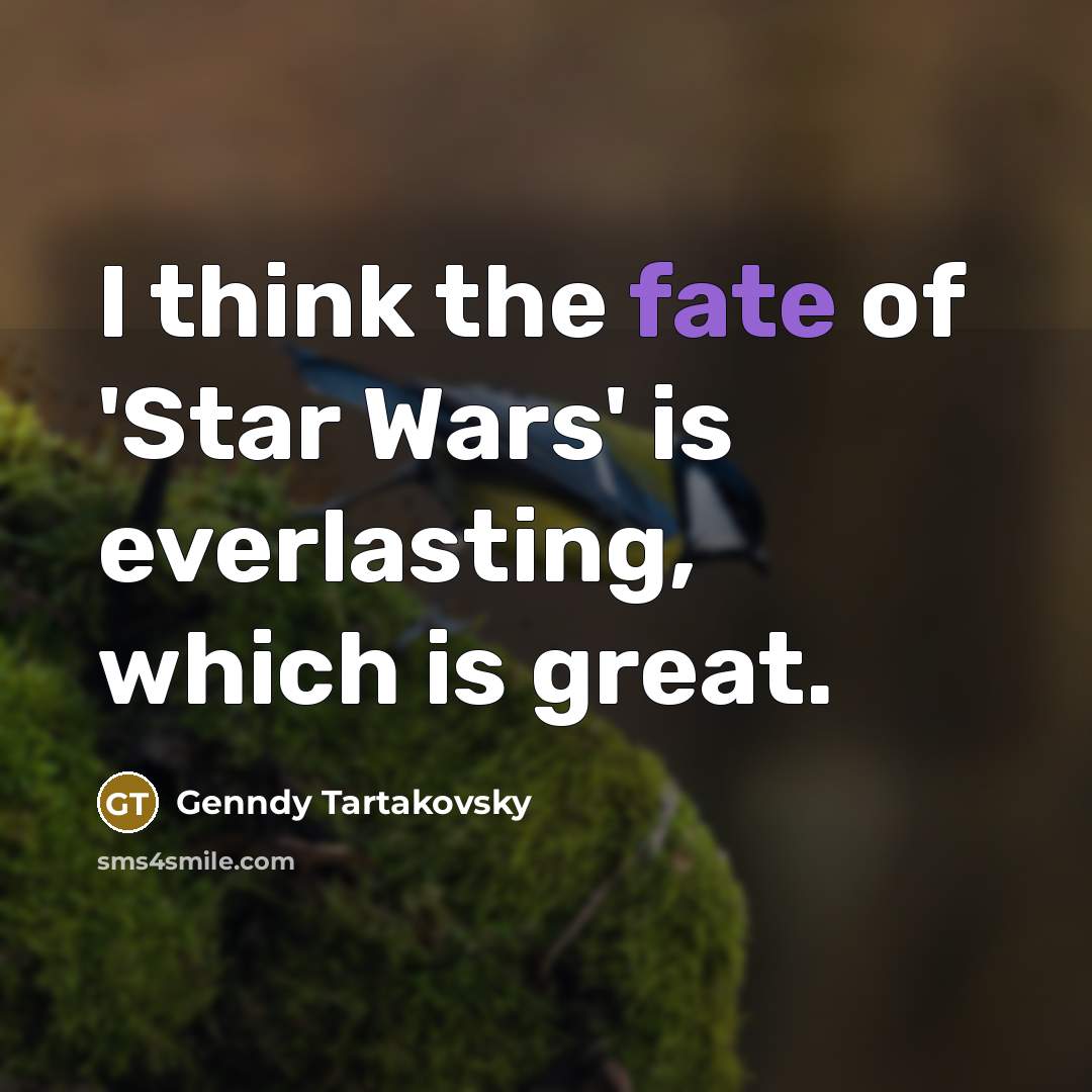 “I think the fate of 'Star Wars' is everlasting, which…” quote by Genndy Tartakovsky