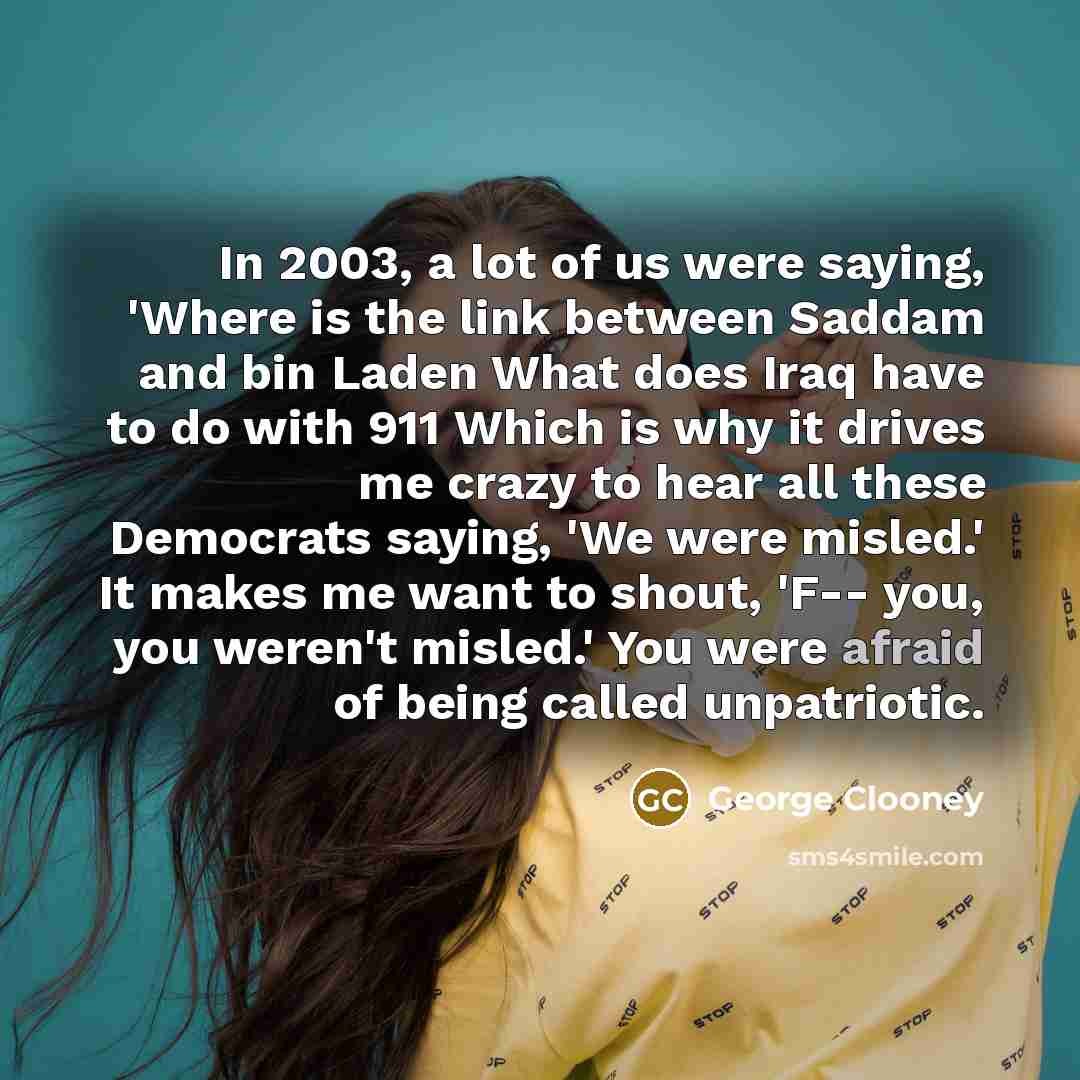 “In 2003, a lot of us were saying, 'Where is…” quote by George Clooney