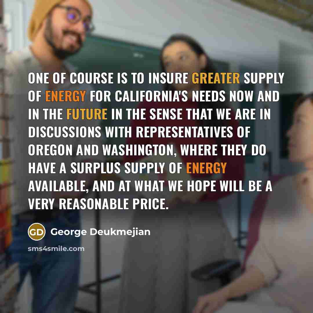 “One of course is to insure greater supply of energy…” quote by George Deukmejian