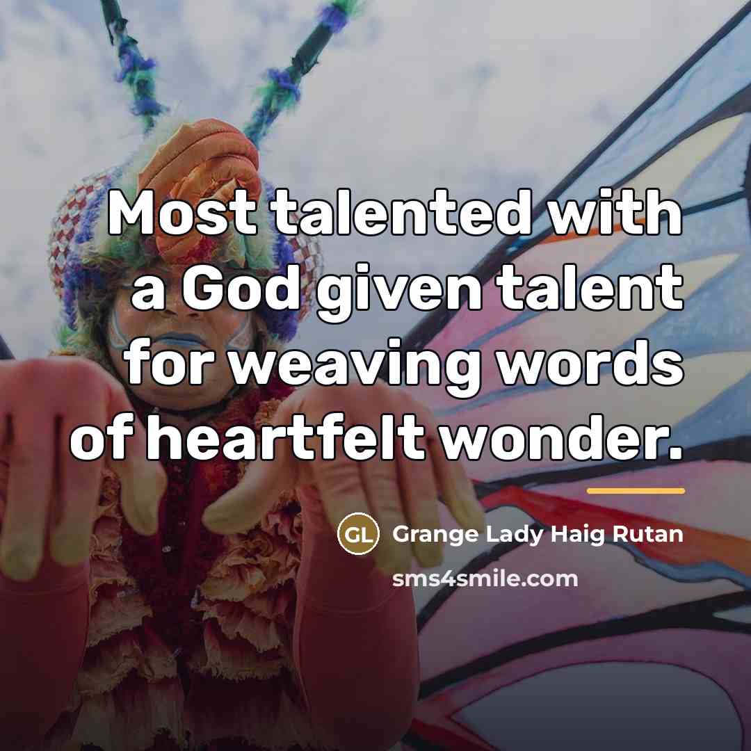 “Most talented with a God given talent for weaving words…” quote by Grange Lady Haig Rutan