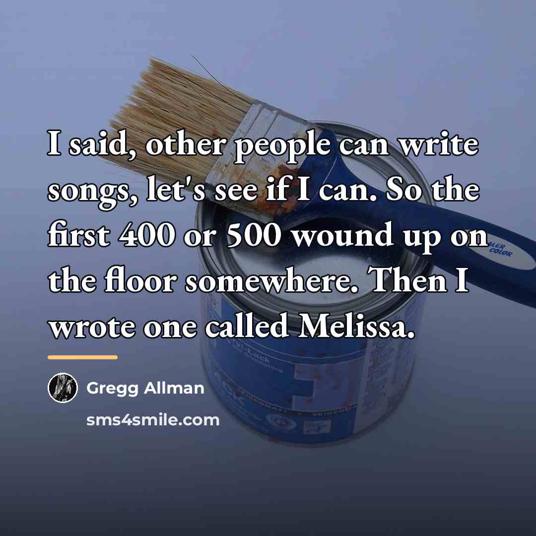 “I said, other people can write songs, let's see if…” quote by Gregg Allman