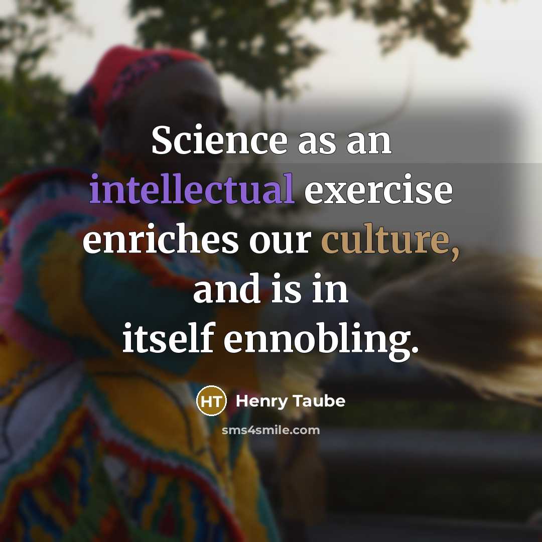 “Science as an intellectual exercise enriches our culture, and is…” quote by Henry Taube