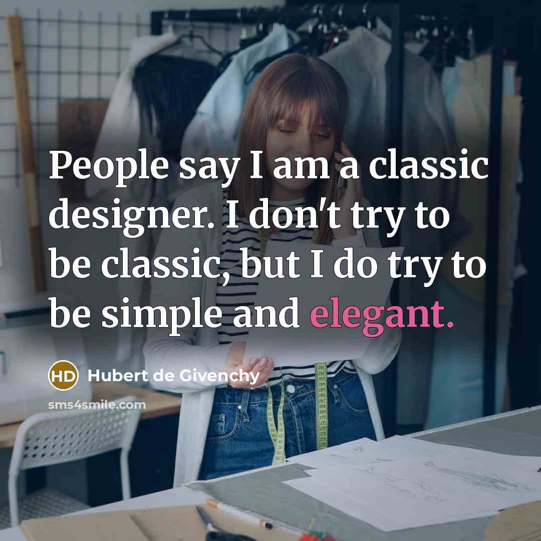 “People say I am a classic designer. I don't try…” quote by Hubert de Givenchy