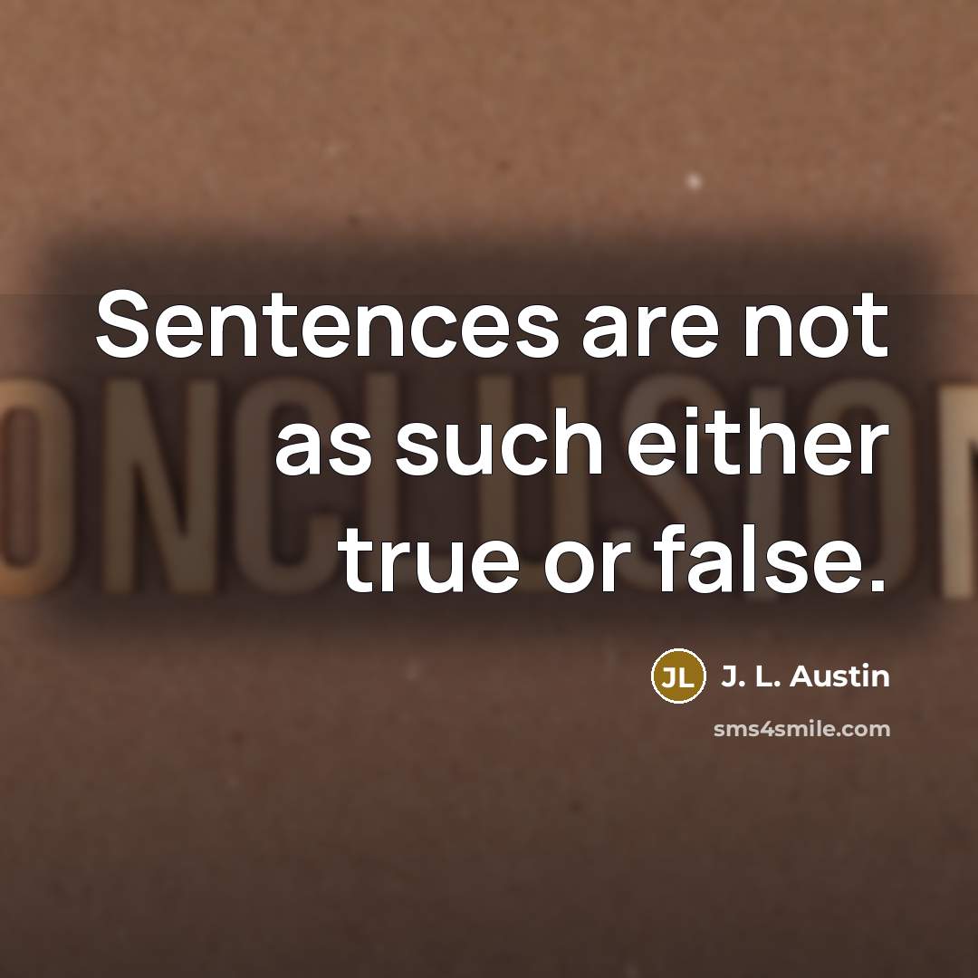 “Sentences are not as such either true or false.…” quote by J. L. Austin