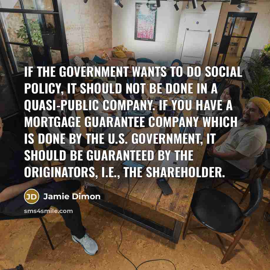 “If the government wants to do social policy, it should…” quote by Jamie Dimon