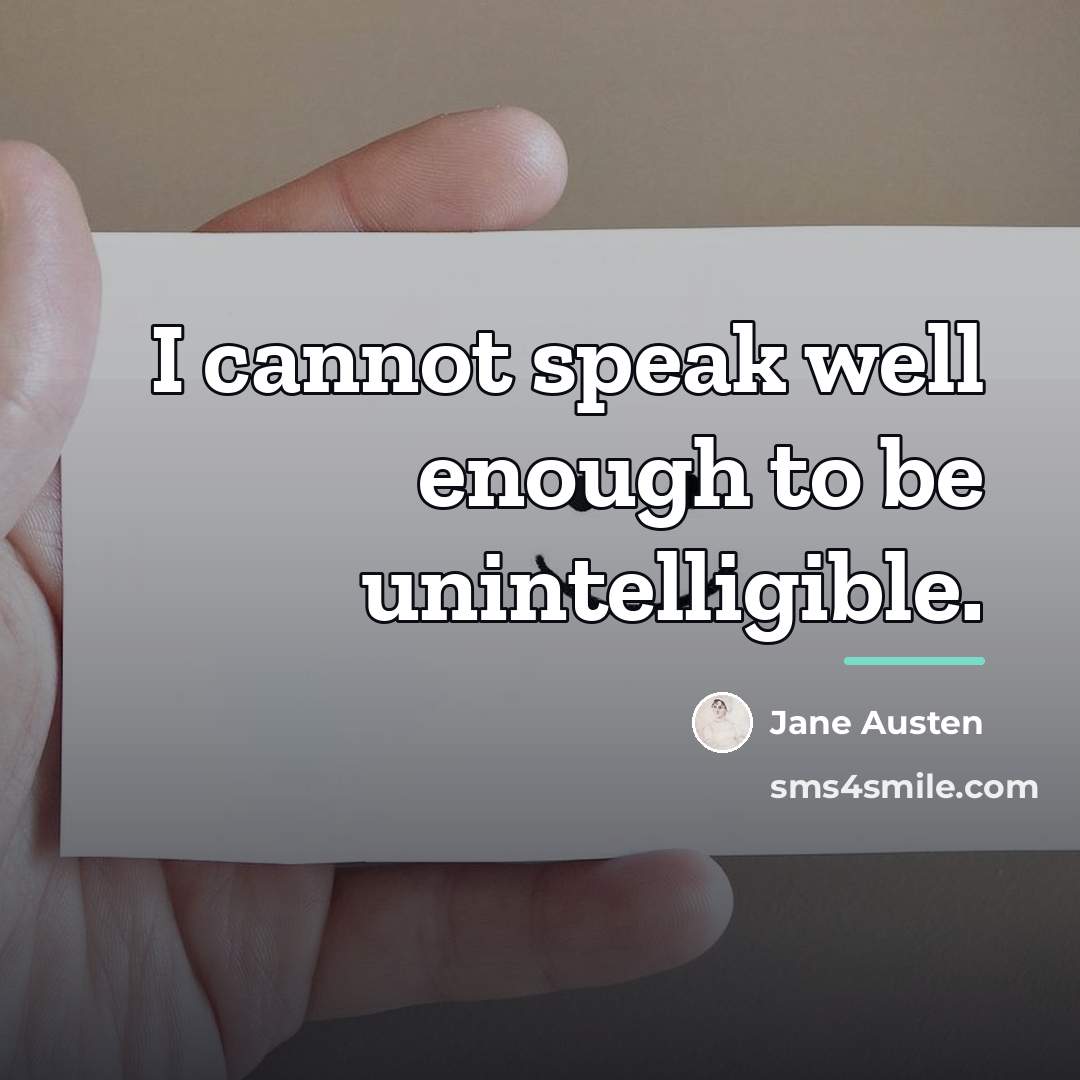 “I cannot speak well enough to be unintelligible.…” quote by Jane Austen