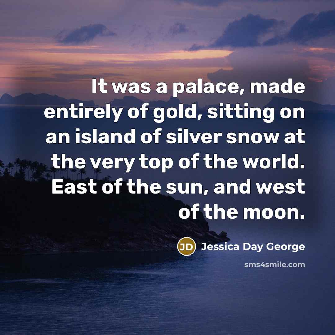 “It was a palace, made entirely of gold, sitting on…” quote by Jessica Day George