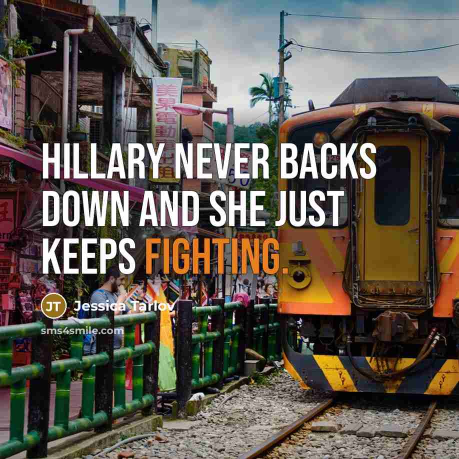 “Hillary never backs down and she just keeps fighting.…” quote by Jessica Tarlov