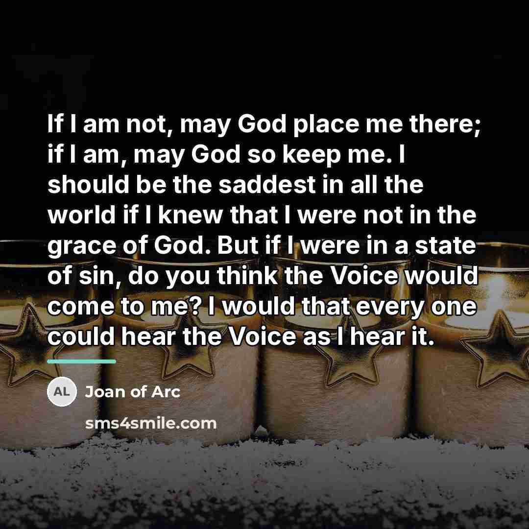 “If I am not, may God place me there; if…” quote by Joan of Arc